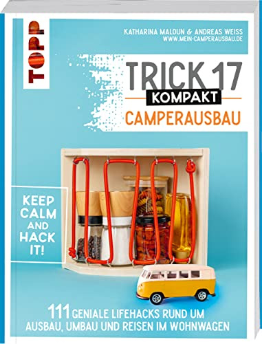 Trick 17 kompakt - Camperausbau: 111 geniale Lifehacks rund um Ausbau, Umbau und Reisen im Wohnwagen. Inkl. zahlreicher Tipps zum Geld, Gewicht und Platz sparen