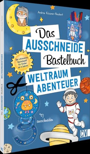 Das Ausschneide-Bastelbuch – Weltraumabenteuer: Der ultimative Bastelspaß für Kinder ab 4 Jahren