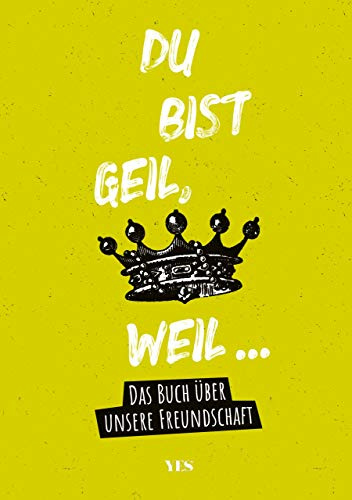 Du bist geil, weil...: Das Buch über unsere Freundschaft. Ausfüllbuch für deine beste Freundin oder deinen besten Freund