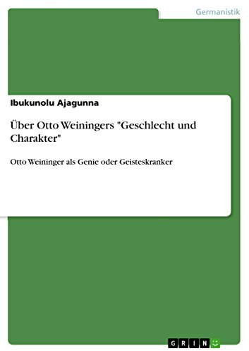 Über Otto Weiningers Geschlecht und Charakter: Otto Weininger als Genie oder Geisteskranker