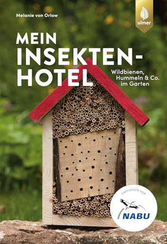 Mein Insektenhotel: Wildbienen, Hummeln & Co. im Garten. Aktiv gegen Insektensterben (Ulmer Naturführer)