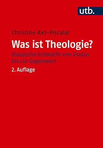 Was ist Theologie?: Klassische Entwürfe von Paulus bis zur Gegenwart (Utb, 3579, Band 3579)