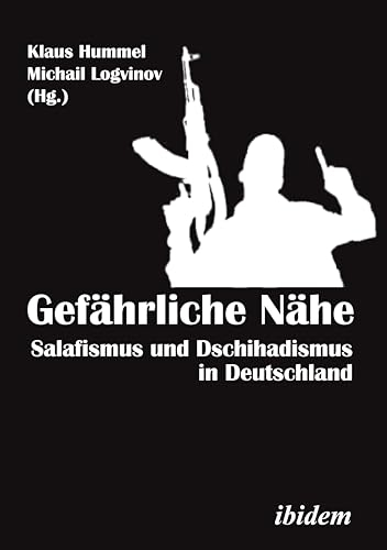 Gefährliche Nähe: Salafismus Und Dschihadismus in Deutschland