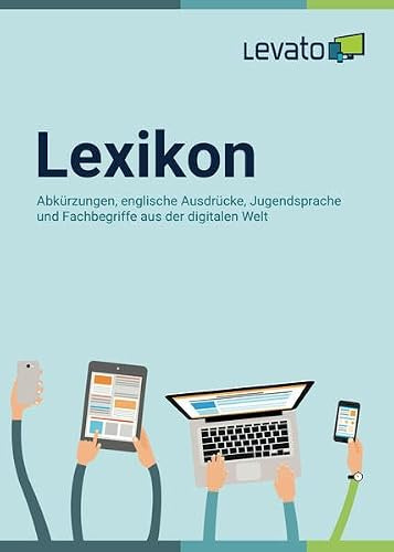 Levato Lexikon: Abkürzungen, englische Ausdrücke, Jugendsprache und Fachbegriffe aus der digitalen Welt