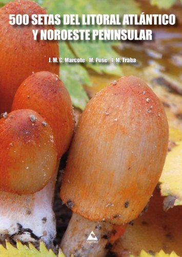500 SETAS DEL LITORAL ATLÁNTICO Y NOROESTE PENINSULAR (Guías Cumio)