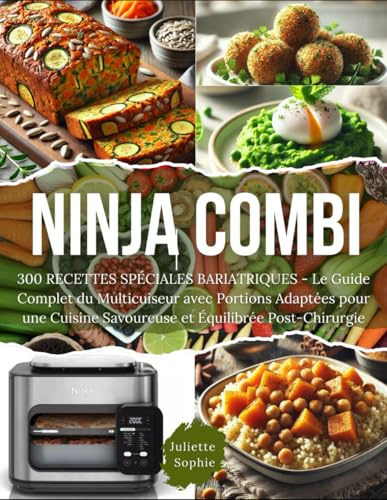 NINJA COMBI: 300 RECETTES SPÉCIALES BARIATRIQUES - Le Guide Complet du Multicuiseur avec Portions Adaptées pour une Cuisine Savoureuse et Équilibrée Post-Chirurgie