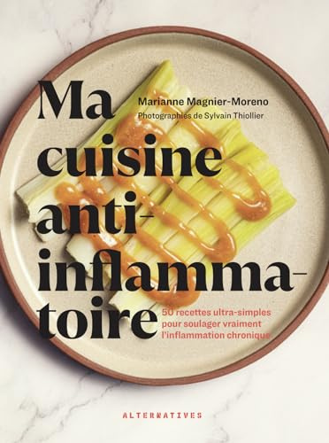 Ma cuisine anti-inflammatoire: 50 recettes ultra-simples pour soulager vraiment l'inflammation chronique