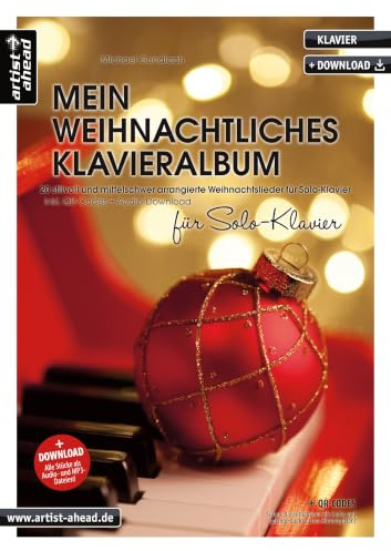 Mein weihnachtliches Klavieralbum für Solo-Klavier: 20 stilvoll und mittelschwer arrangierte Weihnachtslieder für Solo-Klavier (inkl. QR-Codes + Audio-Download). Spielbuch für Piano. Klaviernoten