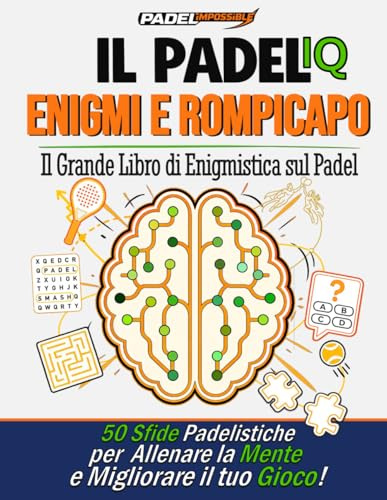 PADELimpossible, Il Grande Libro di Enigmistica sul Padel: 50 sfide per allenare la mente e migliorare il tuo gioco | Idea regalo per appassionati di padel