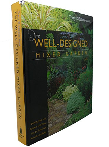 Well Designed Mixed Garden: Building Beds and Borders With Trees, Shrubs, Perennials, Annuals, and Bulbs