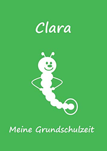 Meine Grundschulzeit: Clara - extra dickes Malbuch / Notizbuch / Tagebuch - Bücherwurm / Raupe - DIN A4 - 160 Seiten