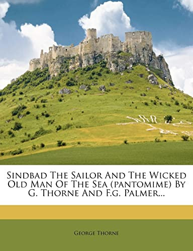 Sindbad The Sailor And The Wicked Old Man Of The Sea (pantomime) By G. Thorne And F.g. Palmer...