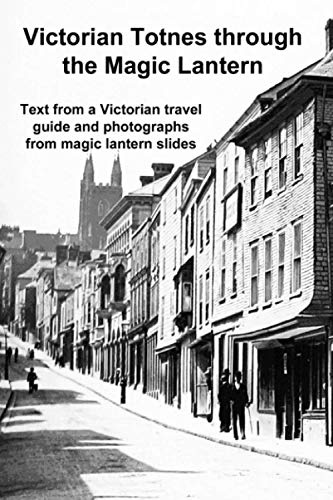 Victorian Totnes through the Magic Lantern