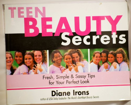 Teen Beauty Secrets: Fresh, Simple & Sassy Tips for Your Perfect Look