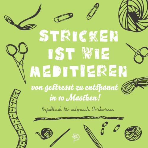 Stricken ist wie meditieren: Projektbuch für entspannte Strickerinnen, 144 quadratische Seiten, Projektbuch, Geschenk für strickende Mamas, Schwestern, Freundinnen und Omas