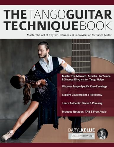 The Tango Guitar Technique Book: Master the Art of Rhythm, Harmony & Improvisation for Tango Guitar