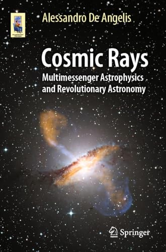 Cosmic Rays: Multimessenger Astrophysics and Revolutionary Astronomy (Astronomers' Universe)