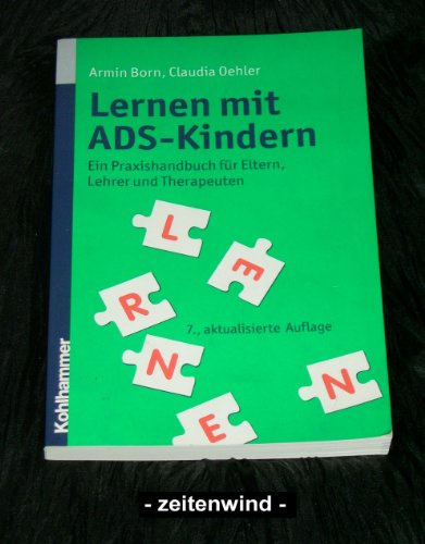Lernen mit ADS-Kindern: Ein Praxishandbuch für Eltern, Lehrer und Therapeuten