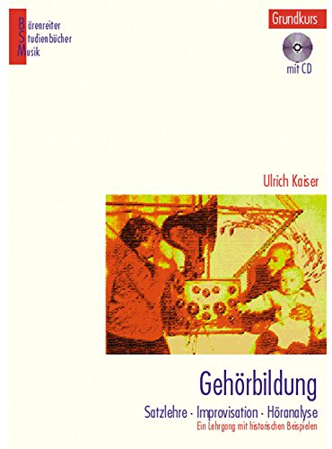 Gehörbildung, Grundkurs mit CD: Satzlehre, Improvisation, Höranalyse. Ein Lehrgang mit historischen Beispielen