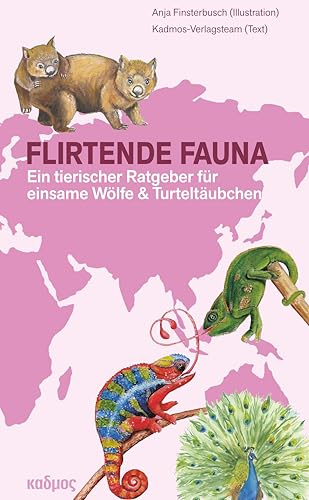 Flirtende Fauna. Ein tierischer Ratgeber für einsame Wölfe & Turteltäubchen
