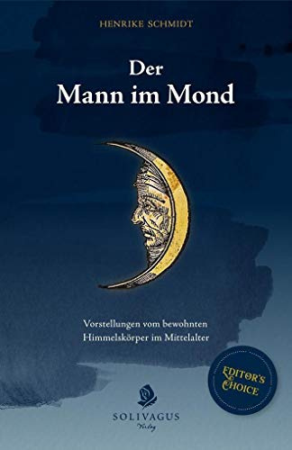 Der Mann im Mond.: Vorstellungen vom bewohnten Himmelskörper im Mittelalter.
