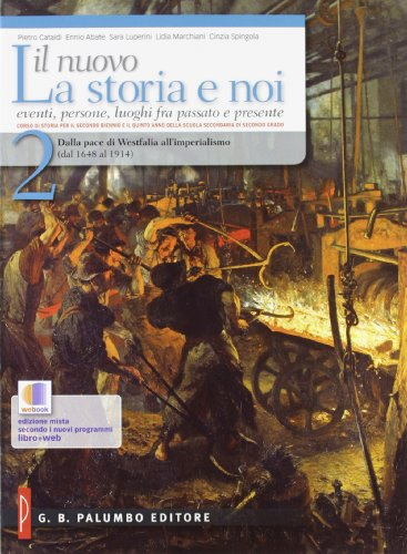 Il nuovo. La storia e noi. Per le Scuole superiori. Dalla pace di Westfalia all'imperialismo (dal 1648 al 1914) (Vol. 2)