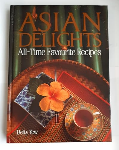 Asian Delights: All Time Favourite Recipes