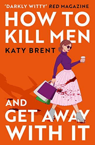 How to Kill Men and Get Away With It: A deliciously dark, hilariously twisted debut psychological thriller, about friendship, love and murder: Book 1 (Kitty Collins)