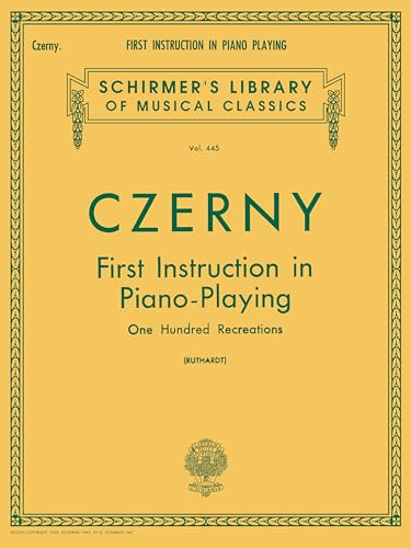 First Instruction in Piano Playing (100 Recreations): Piano Technique: Schirmer Library of Classics Volume 445 Piano Technique