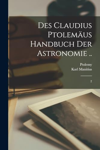 Des Claudius Ptolemäus Handbuch der astronomie ..: 2