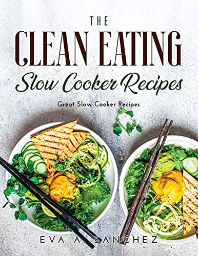The Clean Eating Slow Cooker Recipes: Great Slow Cooker Recipes