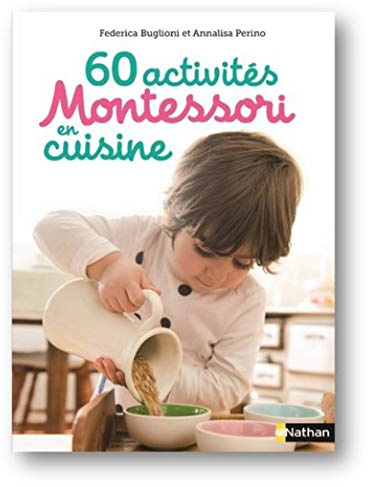 60 activités Montessori en cuisine - Idées, recettes et activités autour de la cuisine pour les enfants dès 3 ans