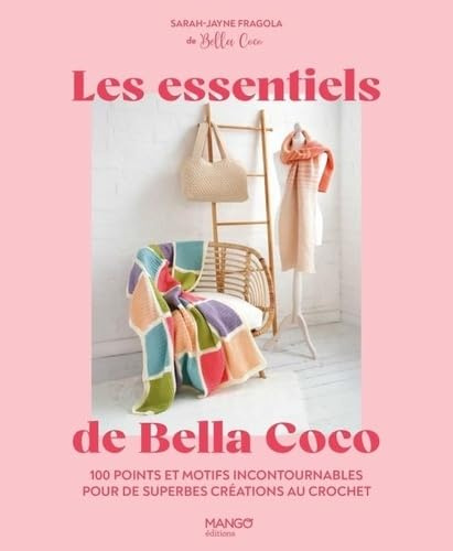 Les essentiels de Bella Coco: 100 points et motifs incontournables pour de superbes créations au crochet !