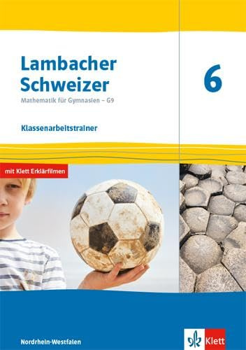 Lambacher Schweizer Mathematik 6 - G9. Ausgabe Nordrhein-Westfalen: Klassenarbeitstrainer. Arbeitsheft mit Lösungen Klasse 6 (Lambacher Schweizer ... G9. Ausgabe für Nordrhein-Westfalen ab 2019)