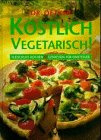Dr. Oetker köstlich vegetarisch! Fleischlos kochen % geniessen für Einsteiger