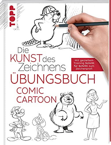 Die Kunst des Zeichnens - Comic Cartoon Übungsbuch: Mit gezieltem Training Schritt für Schritt zum Zeichenprofi