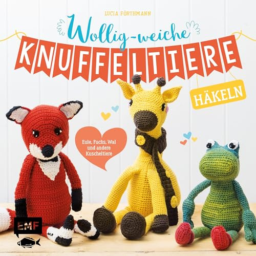 Wollig-weiche Knuffeltiere häkeln: Eule, Fuchs, Wal und andere Kuscheltiere