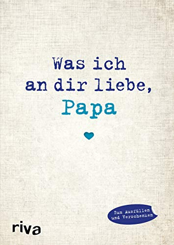 Was ich an dir liebe, Papa: Eine originelle Liebeserklärung zum Ausfüllen und Verschenken. Das perfekte Geschenk/Geschenkidee für Vatertag, Weihnachten und Geburtstag (WIADL, Band 3)