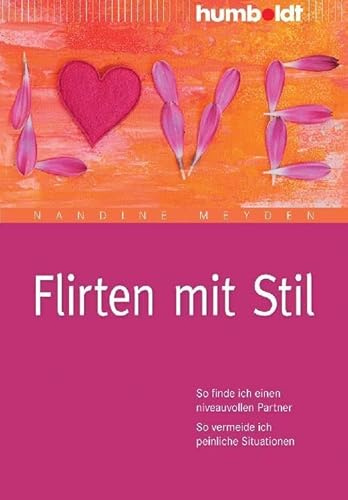 Flirten mit Stil: So finde ich einen niveauvollen Partner. So vermeide ich peinliche Situationen (humboldt - Psychologie & Lebensgestaltung)