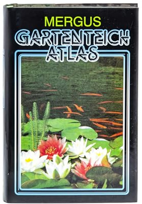 Gartenteich Atlas: Rund um den Gartenteich und das Kaltwasseraquarium