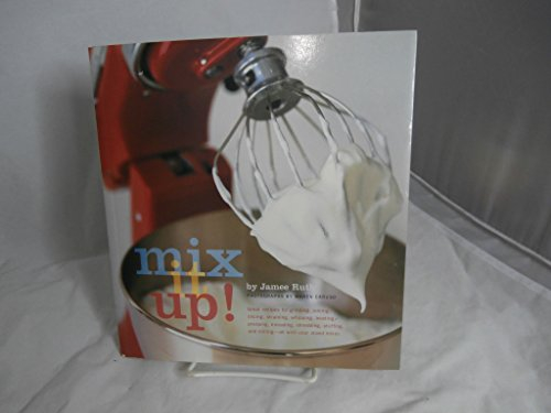 Mix it Up!: Great Recipes for Grinding, Juicing, Slicing, Straining, Whipping, Beating, Pressing, Kneading, Shredding, Stuffing and Milling - All with Your Stand Mixer