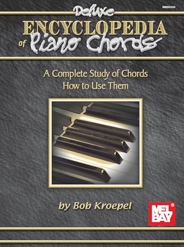 Deluxe Encyclopedia of Piano Chords: A Complete Study of Chords and How to Use Them: A Complete Study of Chords, How to Use Them
