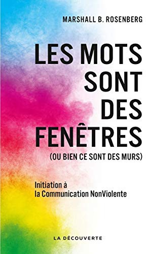 Les mots sont des fenêtres (ou bien ce sont des murs): Introduction à la Communication NonViolente