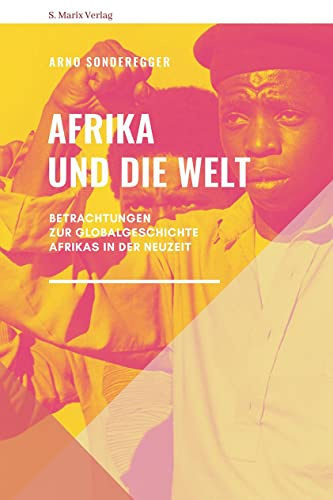 Afrika und die Welt: Betrachtungen zur Globalgeschichte Afrikas in der Neuzeit (Neue Reihe Sachbuch)
