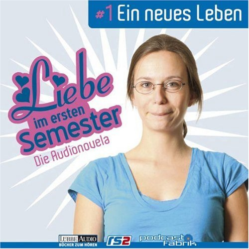 Liebe im ersten Semester: Foge 1: Ein neues Leben. Audionovela. Hörspiel (Lübbe Audio)