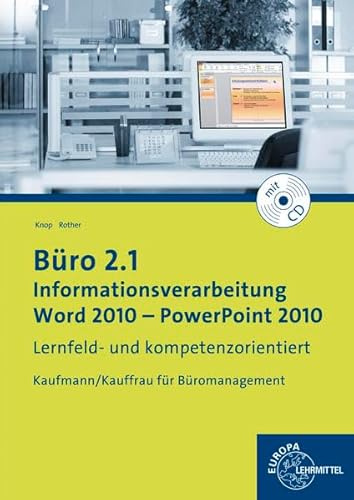 Büro 2.1 - Informationsverarbeitung, Word 2010 - PowerPoint 2010: Kaufmann/Kauffrau für Büromanagement: Lernfeld- und kompetenzorientiert. Kaufmann/Kauffrau für Büromanagement