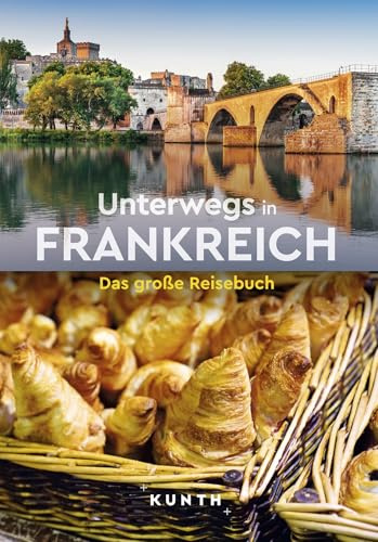KUNTH Unterwegs in Frankreich: Das große Reisebuch