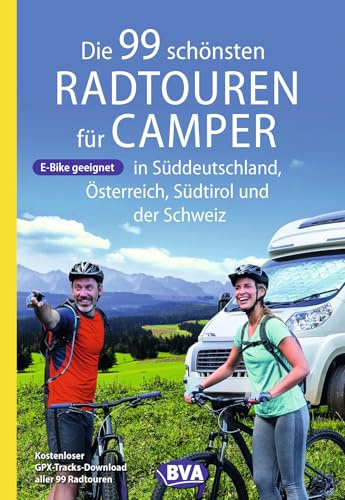 BVA Die 99 schönsten Radtouren für Camper in Süddeutschland, Österreich, Südtirol und der Schweiz (BVA Sammelband, Band 223)