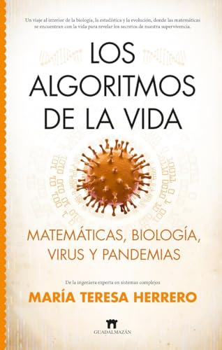 LOS ALGORITMOS DE LA VIDA; MATEMÁTICAS, BIOLOGÍA, VIRUS Y PANDEMIAS (Divulgación Científica)