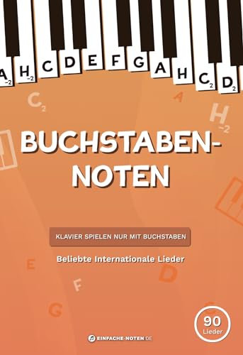 Buchstaben-Noten: Beliebte Internationale Lieder + Videoaufnahmen: Klavier spielen nur mit Buchstaben. (Buchstaben Noten)